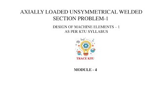 Axially Loaded Unsymmetrical Welded Section Problem  1 DME1 [upl. by Riek]