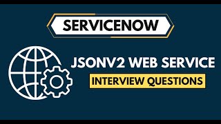 ServiceNow JSONv2 Web Service Interview Questions 2024 [upl. by Diantha]