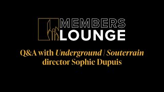 Members Lounge 2021 QampA with Underground  Souterrain Director Sophie Dupuis [upl. by Far507]