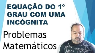 Equação do 1º grau com uma incógnita  Resolução de Problemas de Valor Desconhecido [upl. by Noroj]