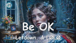 Letdown  Be OK ft LØLØ Lyrics 💗♫ [upl. by Charmaine]