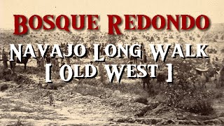 Bosque Redondo  Navajo Long Walk  Old West [upl. by Sirap]