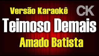 Amado Batista Teimoso demais Karaokê [upl. by Enomis]