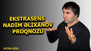 Ekstrasens Nadim Əlixanovun proqnozu  EXTRA HİSS [upl. by Eeliak205]