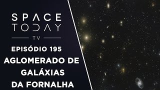 O Aglomerado de Galáxias da Fornalha  Space Today TV Ep195 [upl. by Sylvie]