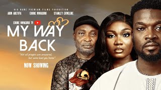 My Way Back 2024  Full Movie  Ebube Nwaguru Stanley Ekwelike Chidera Julian Yetunde DaSilva [upl. by Pittel]