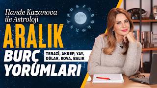 Aralık Burç Yorumları Terazi Akrep Yay Oğlak Kova Balık  Hande Kazanova ile Astroloji [upl. by Godard]