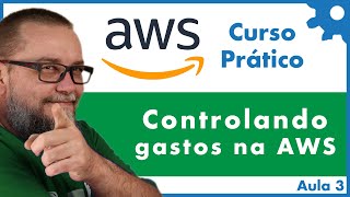 Como controlar e reduzir custos na AWS  Curso Gratuito Amazon Web Services na Prática Aula 03  36 [upl. by Ayekehs]