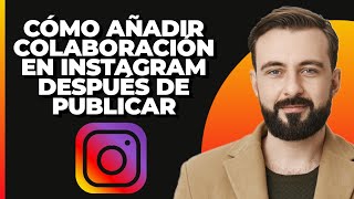 Cómo agregar colaboraciones en Instagram DESPUÉS DE PUBLICAR 2024 [upl. by Nauqet]