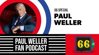 Paul Weller Interview  Story of 66  Paul Weller Fan Podcast  S01E01 [upl. by Katee817]