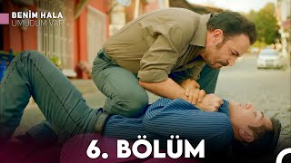 Benim Hala Umudum Var 6 Bölüm FULL HD [upl. by Aikrehs51]