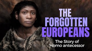 Homo antecessor  the Forgotten Europeans  with MARIO MODESTOMATA [upl. by Ridglea]