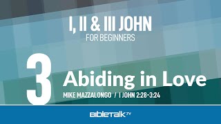 Abiding in Love I John 23 – Mike Mazzalongo  BibleTalktv [upl. by Ettenrahc13]