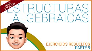 ESTRUCTURAS ALGEBRAICAS Ejercicios resueltos Parte 9 [upl. by Ingelbert]