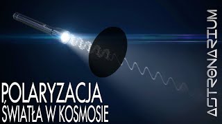 Polaryzacja światła w kosmosie  Astronarium 110 [upl. by Rednaskela168]