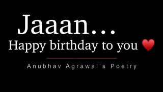 Happy Birthday Jaan ❤️ Best Birthday Wish Ever  Anubhav Agrawal Poetry 2023 [upl. by Imogen]