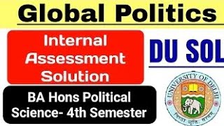 Global Politics internal Assessment Solution BA Hons Political Science 4th Semester DU SOL [upl. by Oneal]