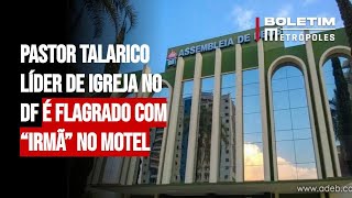 Pastor talarico líder de igreja no DF é flagrado com “irmã” no motel [upl. by Beaulieu720]