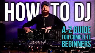 HOW TO DJ  AZ Guide For Complete Beginners [upl. by Nirrol]