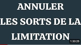 ANNULER LES SORTS DES LIMITATIONS [upl. by Annayek]