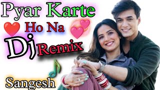 Pyar Karte Ho Na Dj Remix💞Hard Mix💞Jitna Marte Hain Tumpe Kya Tum Bhi Humpe Marte Ho Dj Mix Sangesh [upl. by Ennis]