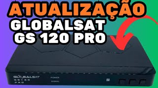 COMO ATUALIZAR O GLOBALSAT GS 120 PRO E CONFIGURAÃ‡ÃƒO COMPLETA [upl. by Vinna]