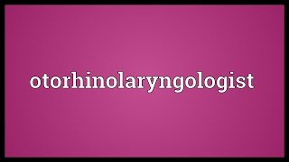 Otorhinolaryngologist Meaning [upl. by Ysdnyl653]