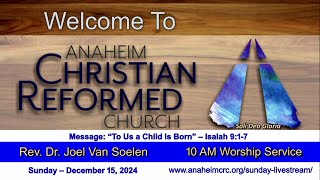 Anaheim CRC  Sunday December 15 2024  10 AM Worship Service [upl. by Eniawtna]