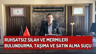 RUHSATSIZ SİLAH VE MERMİLERİ BULUNDURMA TAŞIMA VE SATIN ALMA SUÇU [upl. by Naras]