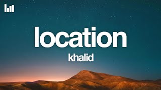 Khalid  Location Lyrics [upl. by Nairbal282]