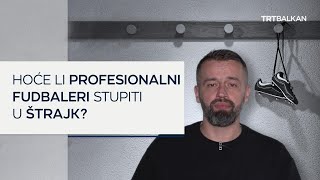 Hoće li profesionalni fudbaleri stupiti u štrajk [upl. by Assilac356]