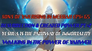 SONS OF YAH RISING IN MESSIAH EPS65 RESURRECTION amp CREATED POWER PT7 [upl. by Nightingale]