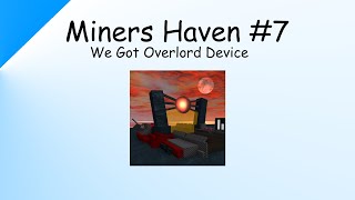 Miners haven 7  We Got The Overlord Device [upl. by Jaylene905]