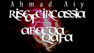 Ahmad Ai  Rise of Circassia  Abida Kafa [upl. by Sparkie590]