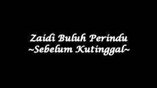 Zaidi Buluh Perindu  Sebelum Kutinggal High Quality [upl. by Woolcott]