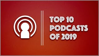 Best Podcasts of 2019  Top 10 [upl. by Pavior]