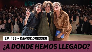 438 ¿A dónde nos ha llevado el corazón y cómo cuidarte a ti  Denise Dresser [upl. by Dotson]