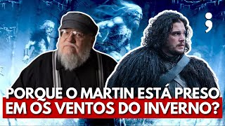 10 MOTIVOS PARA GEORGE RR MARTIN ESTAR PRESO EM OS VENTOS DO INVERNO [upl. by Colston41]