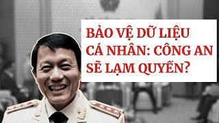 5 điều khiến Bộ Công an hưởng lợi từ dự thảo Luật Bảo vệ dữ liệu cá nhân [upl. by Alger]