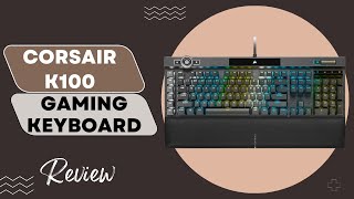 Corsair K100 RGB OpticalMechanical Wired Gaming Keyboard Review [upl. by Gilbertina]