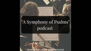 A Symphony of Psalms podcast episode 6 [upl. by Evadne]