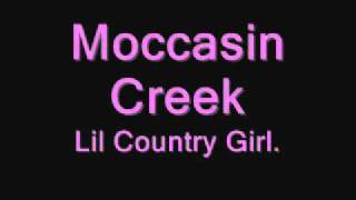 Moccasin Creek Lil Country Girl [upl. by Eniamreg]