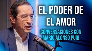 El impacto curativo de EL AMOR  Conversaciones con Dr Mario Alonso Puig [upl. by Dedric591]