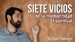 Siete Vicios de la Mediocridad Espiritual  Wilson Tamayo [upl. by Shanda84]