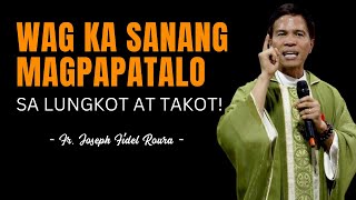 WAG KA SANANG MAGPAPATALO SA LUNGKOT AT TAKOT  HOMILY  FATHER FIDEL ROURA [upl. by Mok]