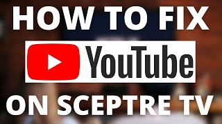 YouTube Doesnt Work on Sceptre TV SOLVED [upl. by Kilar332]