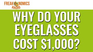 597 Why Do Your Eyeglasses Cost 1000  Freakonomics Radio [upl. by Treharne]