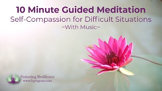 10 Minute Guided Meditation for SelfCompassion in Difficult Situations [upl. by Ytsud]