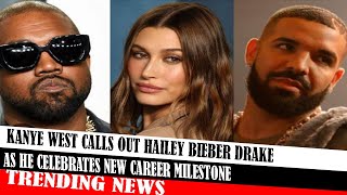 Kanye West Calls Out Hailey Bieber Drake As He Celebrates New Career Milestone [upl. by Haym514]