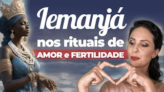 Iemanjá nos rituais de AMOR e FERTILIDADE [upl. by Ardnod]